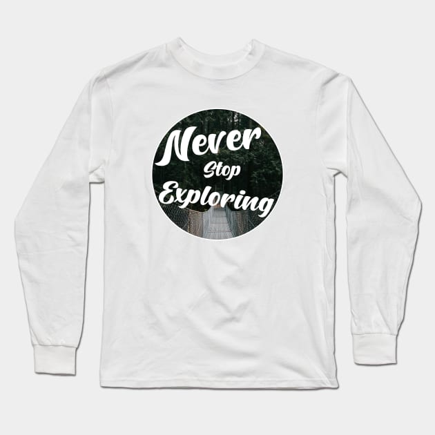 Never stop exploring Long Sleeve T-Shirt by creakraft